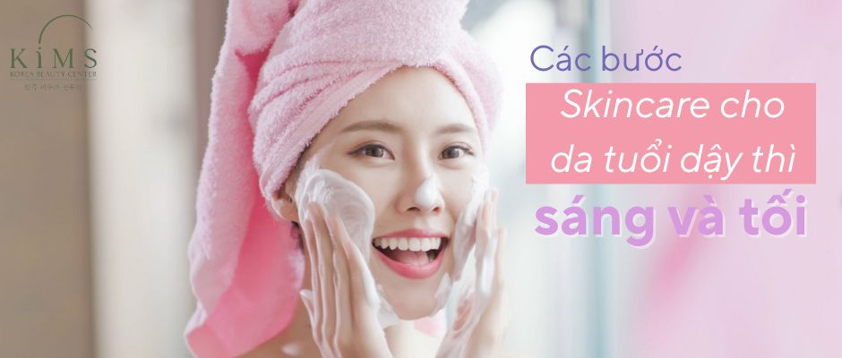 Các bước skincare cho tuổi dậy thì sáng và tối