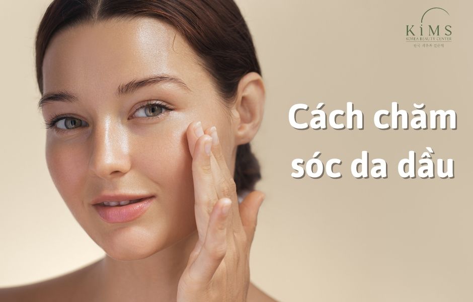 Cách chăm sóc da dầu
