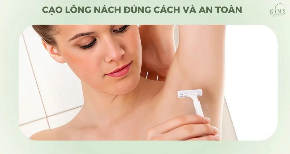 Cạo lông nách đúng cách và an toàn.