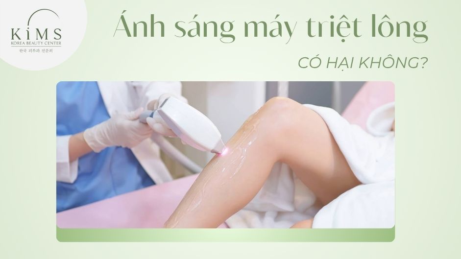 Ánh sáng máy triệt lông có hại không? Cách dùng an toàn nhất