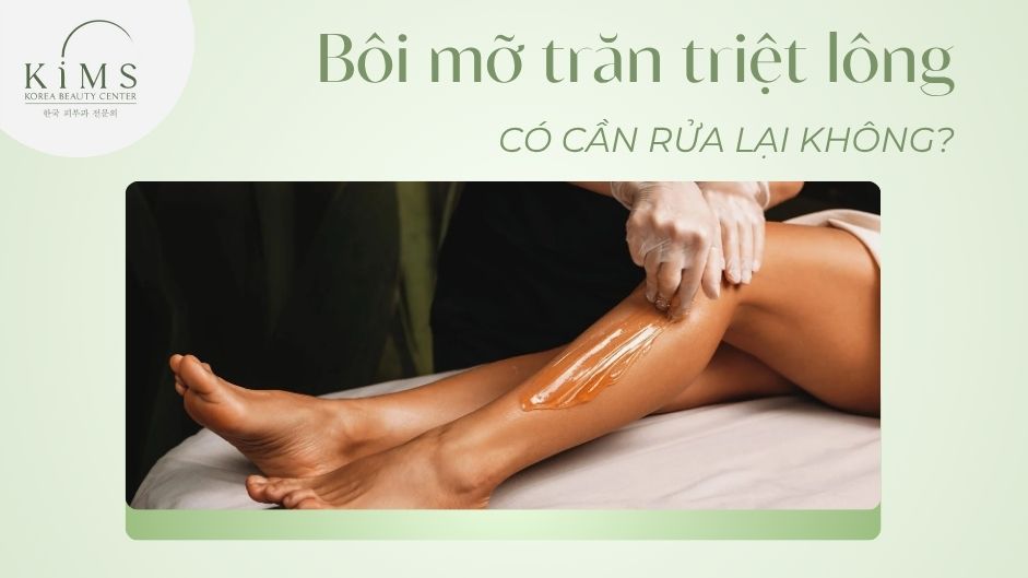 Bôi mỡ trăn triệt lông có cần rửa lại không? Sai lầm cần tránh