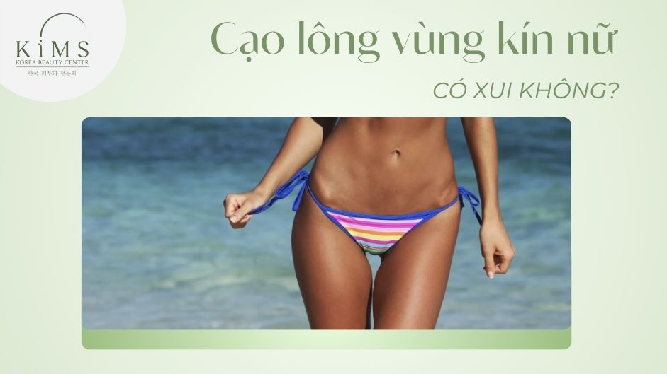 Cạo lông vùng kín nữ có xui không? Có ảnh hưởng sức khỏe?